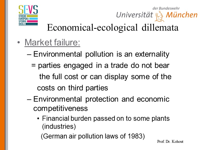 Economical-ecological dillemata Market failure: Environmental pollution is an externality   = parties engaged